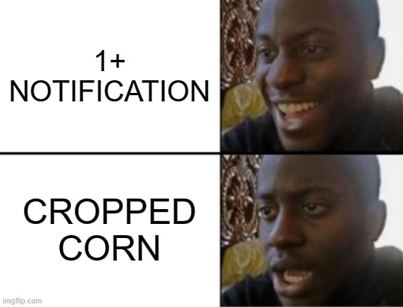 mostly every comment section with giyg | 1+ NOTIFICATION; CROPPED CORN | image tagged in oh yeah oh no | made w/ Imgflip meme maker