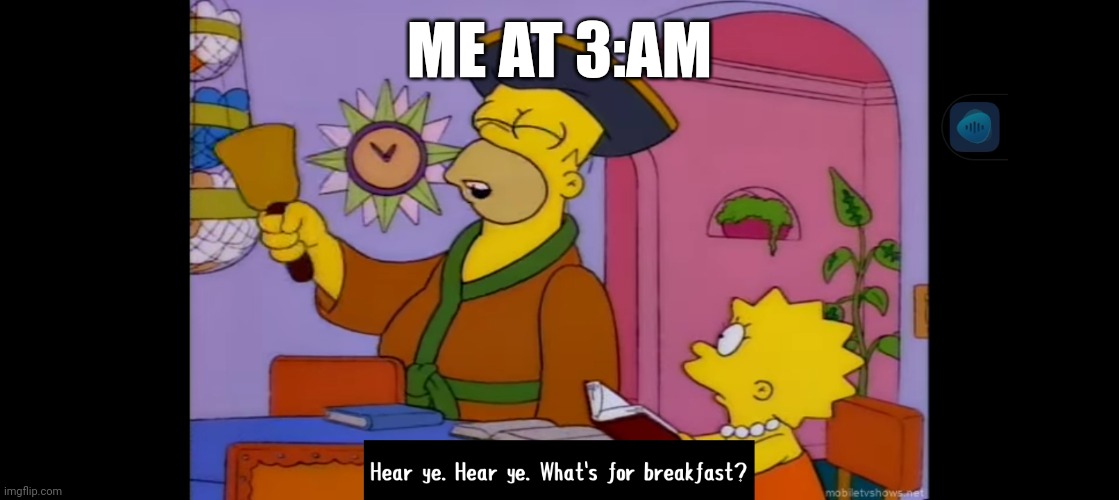 Hungry Homer | ME AT 3:AM | image tagged in the simpsons,homer simpson | made w/ Imgflip meme maker