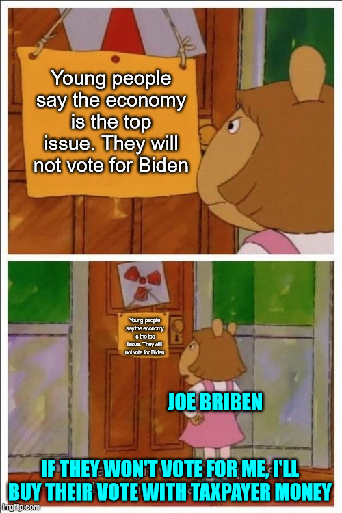 Briden needs to buy more votes... | Young people say the economy is the top issue. They will not vote for Biden Young people say the economy is the top issue. They will not vot | image tagged in that sign won't stop me,briben,needs to buy,more votes | made w/ Imgflip meme maker