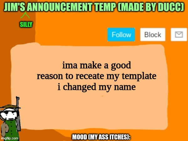 jims template | ima make a good reason to receate my template
i changed my name | image tagged in jims template | made w/ Imgflip meme maker