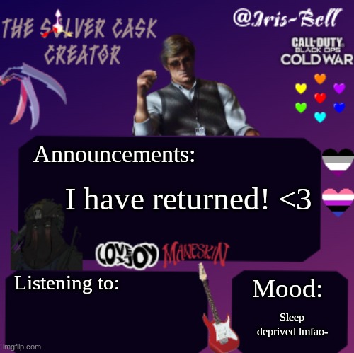 eee | Announcements:; I have returned! <3; Listening to:; Mood:; Sleep deprived lmfao- | image tagged in iris temp | made w/ Imgflip meme maker