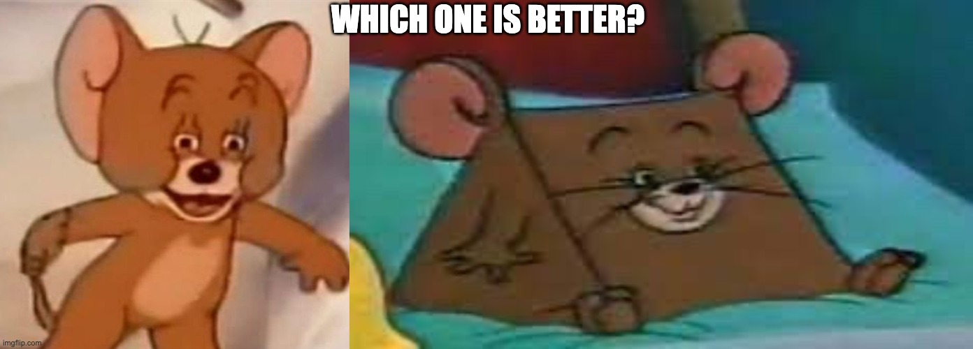 WHICH ONE IS BETTER? | image tagged in polish jerry,jerry ate cheese | made w/ Imgflip meme maker