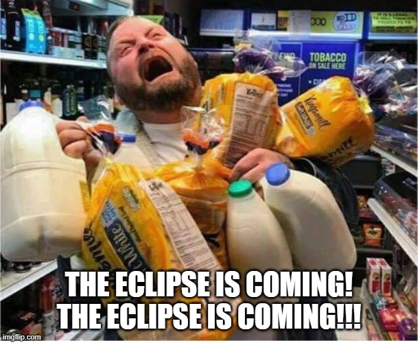 Eclipse Apocalypse | THE ECLIPSE IS COMING! THE ECLIPSE IS COMING!!! | image tagged in solar eclipse | made w/ Imgflip meme maker