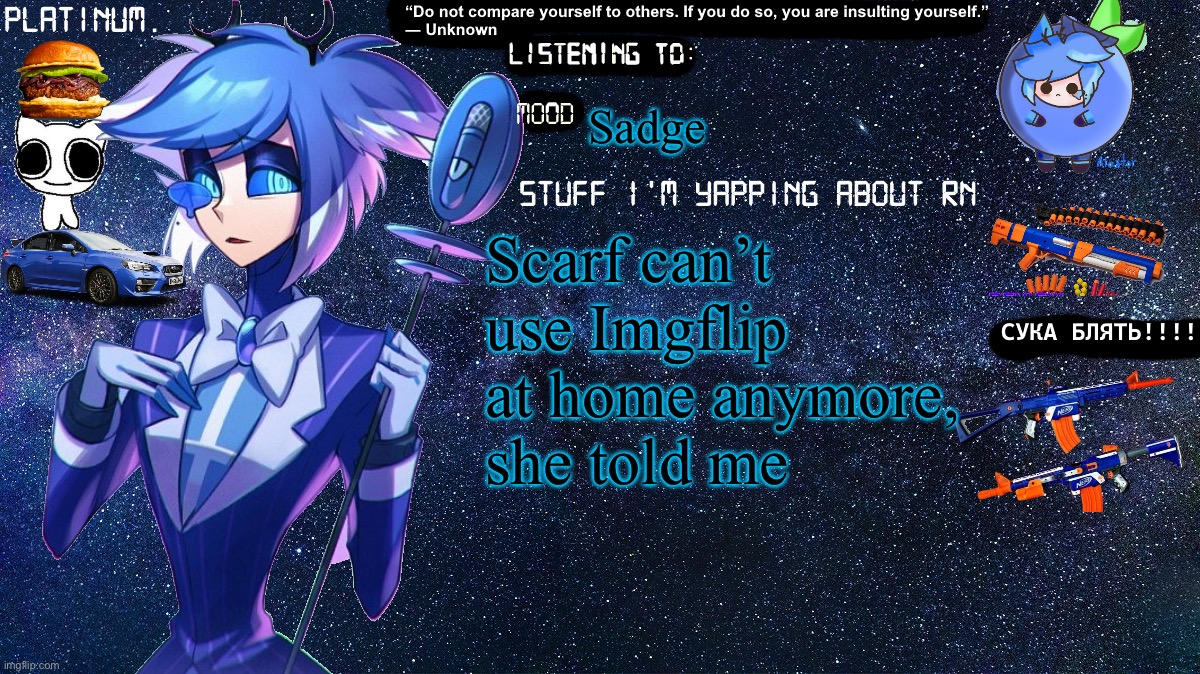 Platinum. annoucement template | Sadge; Scarf can’t use Imgflip at home anymore, she told me | image tagged in platinum annoucement template | made w/ Imgflip meme maker