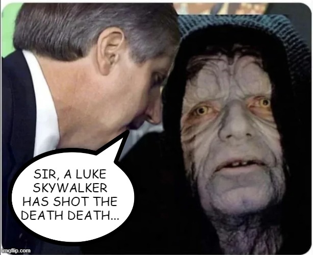 Death Star Shot | SIR, A LUKE SKYWALKER HAS SHOT THE DEATH DEATH... | image tagged in star wars,emperor palpatine | made w/ Imgflip meme maker