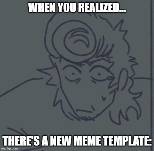 NEW MEME TEMPLATE - PLEASE USE - DODO FOR PIC | WHEN YOU REALIZED... THERE'S A NEW MEME TEMPLATE: | image tagged in rf wally realization,when you realize,new meme,please | made w/ Imgflip meme maker