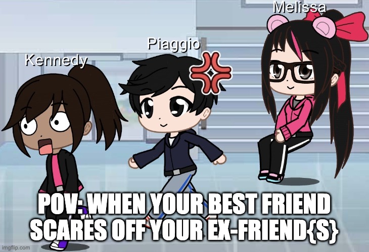 Melissa and Friends POV (Point Of View) #1 | POV: WHEN YOUR BEST FRIEND SCARES OFF YOUR EX-FRIEND{S} | image tagged in high school,school,gacha club,pov,love,best friends | made w/ Imgflip meme maker