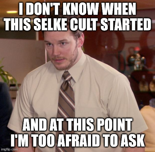 Afraid To Ask Andy Meme | I DON'T KNOW WHEN THIS SELKE CULT STARTED; AND AT THIS POINT I'M TOO AFRAID TO ASK | image tagged in memes,afraid to ask andy | made w/ Imgflip meme maker