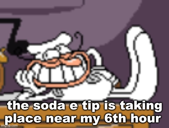 at the time of it | the soda e tip is taking place near my 6th hour | image tagged in woag | made w/ Imgflip meme maker