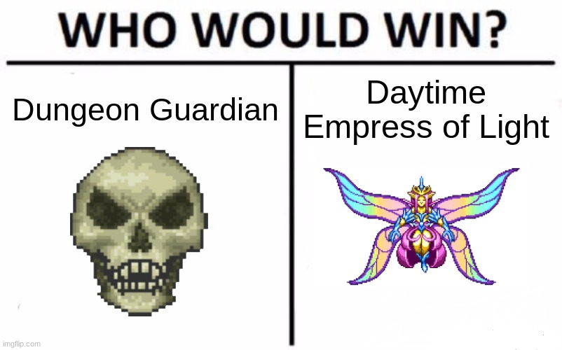 Who Would Win? Meme | Dungeon Guardian; Daytime
Empress of Light | image tagged in memes,who would win,terraria,video games | made w/ Imgflip meme maker