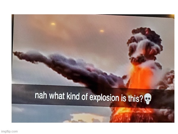 A volcano explosion about to recreate history | image tagged in volcano,hitler,adolf hitler,explosion,cursed | made w/ Imgflip meme maker