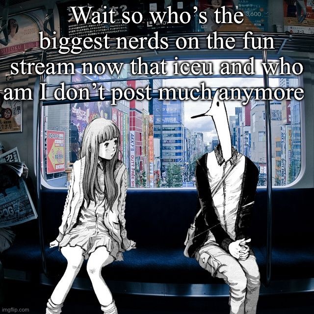 Punpun | Wait so who’s the biggest nerds on the fun stream now that iceu and who am I don’t post much anymore | image tagged in punpun | made w/ Imgflip meme maker