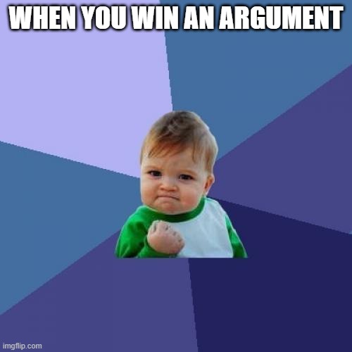 free Kutia | WHEN YOU WIN AN ARGUMENT | image tagged in memes,success kid | made w/ Imgflip meme maker