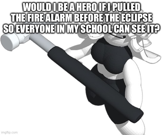 Chrono bean | WOULD I BE A HERO IF I PULLED THE FIRE ALARM BEFORE THE ECLIPSE SO EVERYONE IN MY SCHOOL CAN SEE IT? | image tagged in chrono bean | made w/ Imgflip meme maker