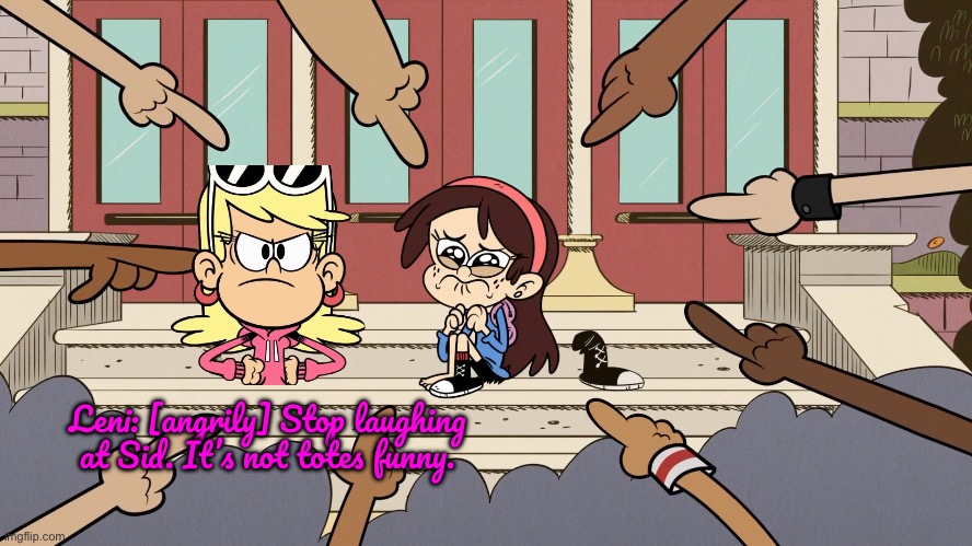 Leni Protects Sid | Leni: [angrily] Stop laughing at Sid. It’s not totes funny. | image tagged in the loud house,nickelodeon,deviantart,not funny,ronnie anne santiago,ronnie anne | made w/ Imgflip meme maker
