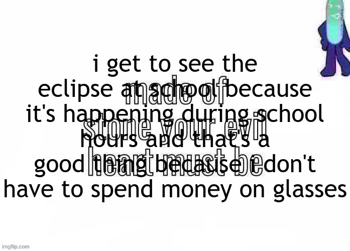 pk | i get to see the eclipse at school because it's happening during school hours and that's a good thing because i don't have to spend money on glasses | image tagged in pk | made w/ Imgflip meme maker