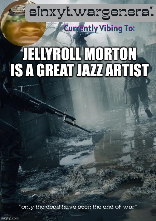sinxyt.wargeneral announcment template | JELLYROLL MORTON IS A GREAT JAZZ ARTIST | image tagged in sinxyt wargeneral announcment template | made w/ Imgflip meme maker