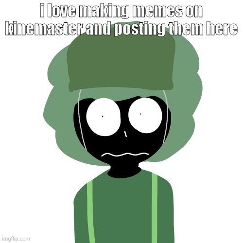 it makes me feel original | i love making memes on kinemaster and posting them here | image tagged in ermmm what the ben 2 | made w/ Imgflip meme maker