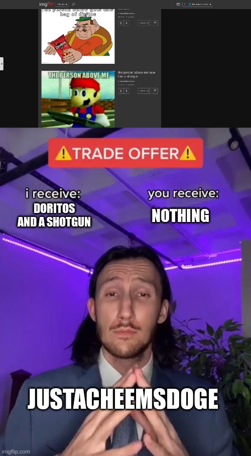 LOL | NOTHING; DORITOS AND A SHOTGUN; JUSTACHEEMSDOGE | image tagged in trade offer | made w/ Imgflip meme maker