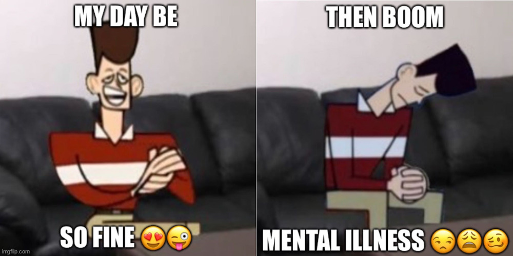 boom mental illness | image tagged in boom mental illness | made w/ Imgflip meme maker
