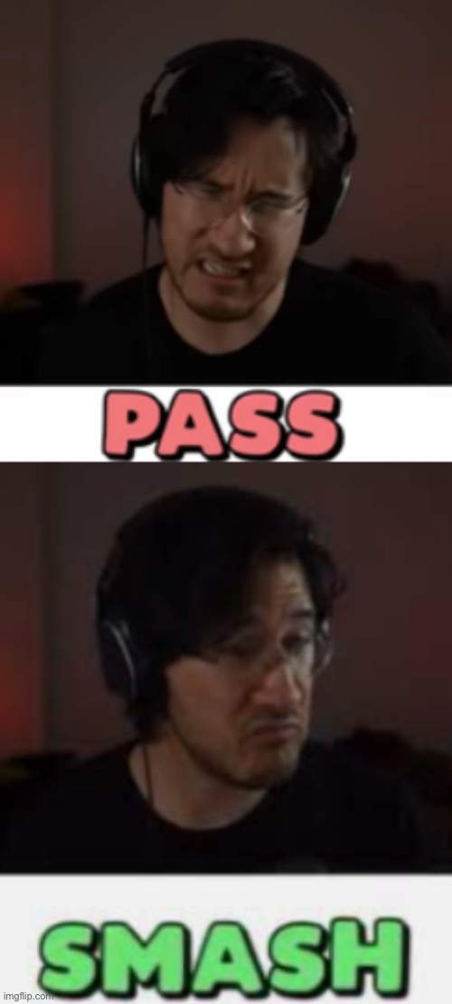 image tagged in markiplier pass,markiplier smash | made w/ Imgflip meme maker