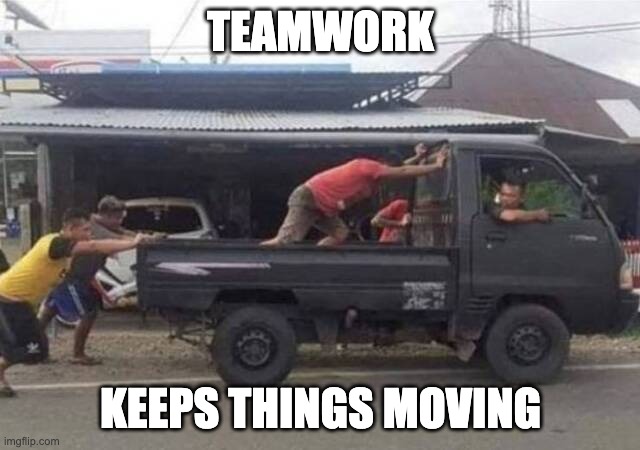 Teamwork Keep Things Moving | TEAMWORK; KEEPS THINGS MOVING | image tagged in truck teamwork,truck,teamwork,progress,teams,goals | made w/ Imgflip meme maker