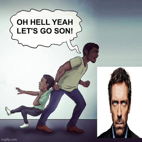 House md w | image tagged in oh hell yeah lets go son | made w/ Imgflip meme maker