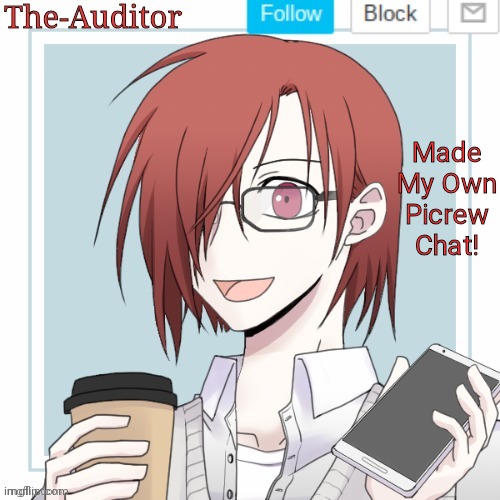 The-Auditor's announcement template | Made My Own Picrew Chat! | image tagged in the-auditor's announcement template | made w/ Imgflip meme maker