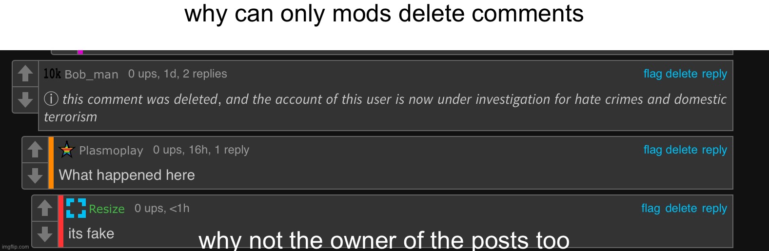 why can only mods delete comments; flag delete; flag delete; why not the owner of the posts too | image tagged in image,tags,nothing else,wow look nothing | made w/ Imgflip meme maker