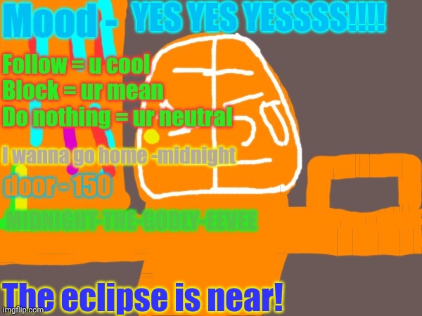 Midnight-the-godly-eevee anno temp | YES YES YESSSS!!!! The eclipse is near! | image tagged in midnight-the-godly-eevee anno temp | made w/ Imgflip meme maker