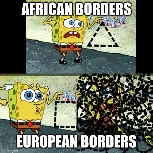 SpongeBob Shapes | AFRICAN BORDERS; EUROPEAN BORDERS | image tagged in spongebob shapes,geography | made w/ Imgflip meme maker