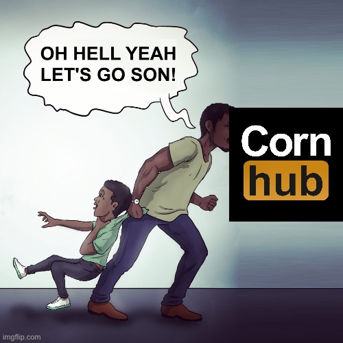 Oh Hell Yeah Lets Go Son! | image tagged in oh hell yeah lets go son,cornhub | made w/ Imgflip meme maker