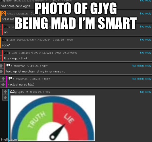 PHOTO OF GJYG BEING MAD I’M SMART | made w/ Imgflip meme maker