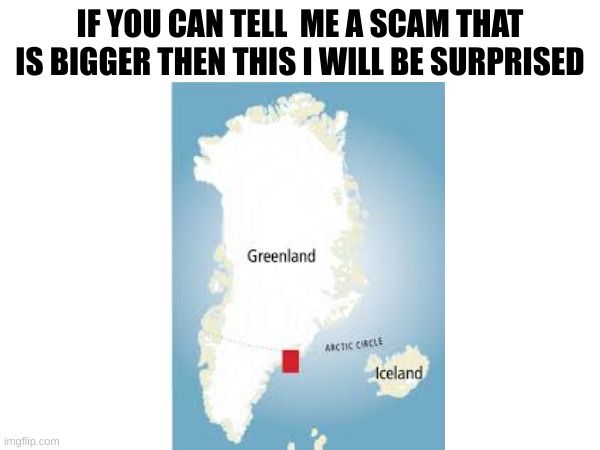 give it a try | IF YOU CAN TELL  ME A SCAM THAT IS BIGGER THEN THIS I WILL BE SURPRISED | image tagged in memes | made w/ Imgflip meme maker