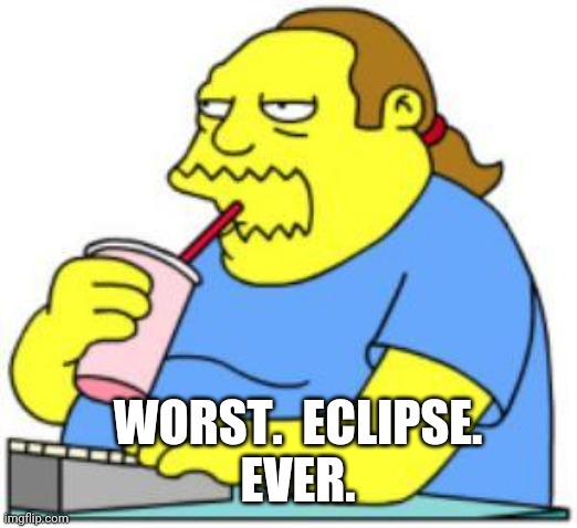 New York over run by animals...as usual | WORST.  ECLIPSE.
EVER. | image tagged in comic book guy worst ever,leftists,millennials,liberals | made w/ Imgflip meme maker