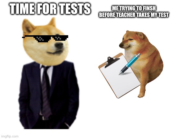 Test | ME TRYING TO FINSH BEFORE TEACHER TAKES MY TEST; TIME FOR TESTS | made w/ Imgflip meme maker