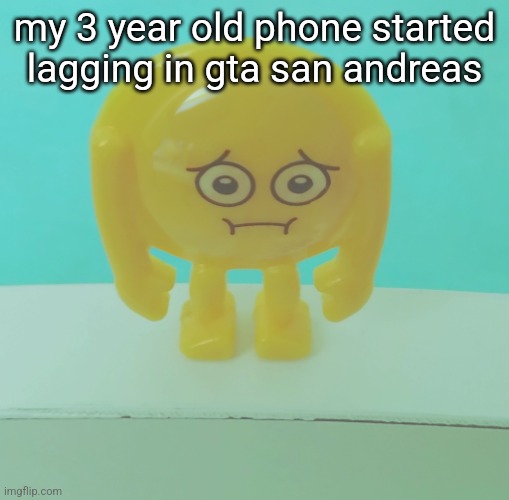 sad | my 3 year old phone started lagging in gta san andreas | image tagged in sad | made w/ Imgflip meme maker