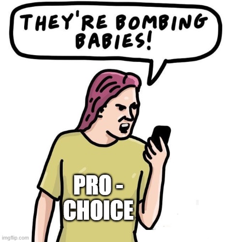 Walking Talking Contradiction | PRO -
CHOICE | image tagged in pro choice,palestine,israel,genocide,terrorism,contradiction | made w/ Imgflip meme maker