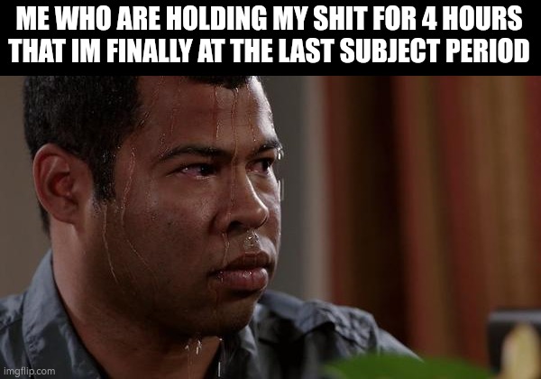 Last one dude and im hella free | ME WHO ARE HOLDING MY SHIT FOR 4 HOURS THAT IM FINALLY AT THE LAST SUBJECT PERIOD | image tagged in relatable,school,so true memes | made w/ Imgflip meme maker
