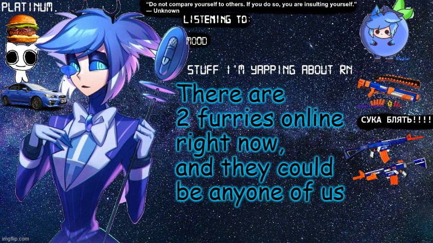 Platinum. annoucement template | There are 2 furries online right now, and they could be anyone of us | image tagged in platinum annoucement template | made w/ Imgflip meme maker