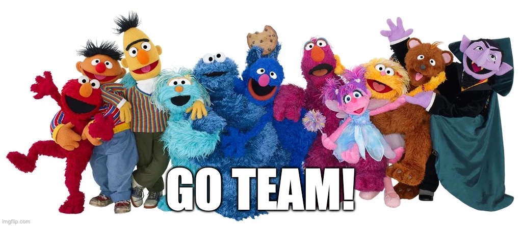 muppets team | GO TEAM! | image tagged in teamwork,muppets | made w/ Imgflip meme maker