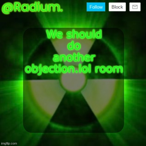 Radium. Template | We should do another objection.lol room | image tagged in radium template | made w/ Imgflip meme maker