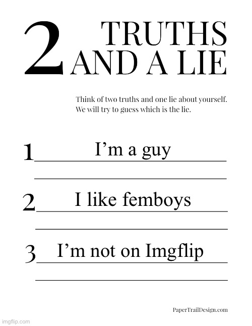 2 Truths and a Lie | I’m a guy; I like femboys; I’m not on Imgflip | image tagged in 2 truths and a lie | made w/ Imgflip meme maker