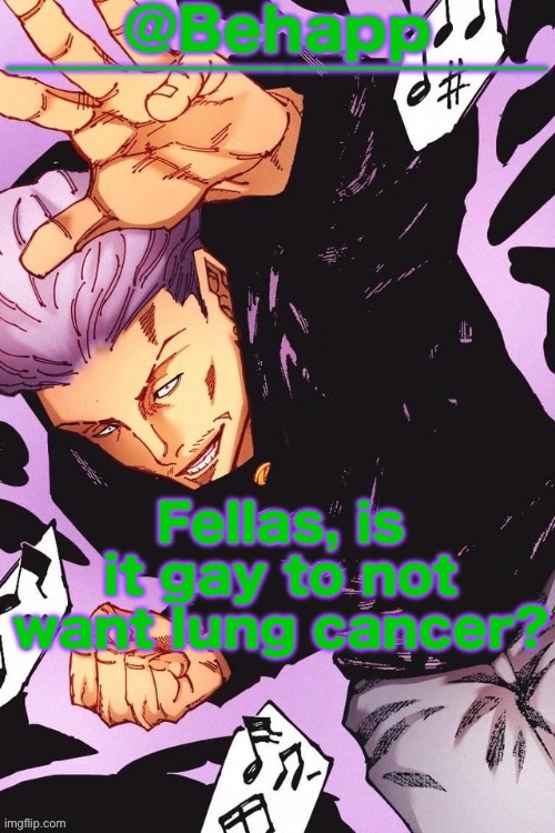 Behapps Hakari temp | Fellas, is it gay to not want lung cancer? | image tagged in behapps hakari temp | made w/ Imgflip meme maker