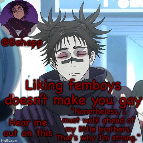 Behapp Choso temp | Liking femboys doesn’t make you gay; Hear me out on this | image tagged in behapp choso temp | made w/ Imgflip meme maker
