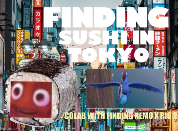 FINDING SUSHI IN TOKYO? | image tagged in find,sushi,tokyo | made w/ Imgflip meme maker