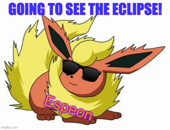 it's going to look beautiful! | GOING TO SEE THE ECLIPSE! Espeon | made w/ Imgflip meme maker