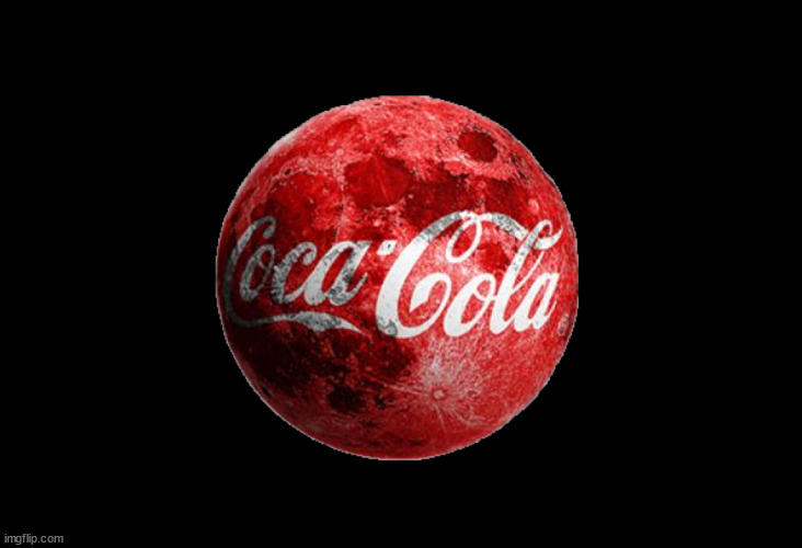Coca Cola Moon | image tagged in coca cola moon,eclipze,drink cokw,blood moon,here comes the sun,non trump | made w/ Imgflip meme maker