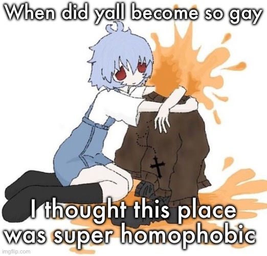 rei | When did yall become so gay; I thought this place was super homophobic | image tagged in rei | made w/ Imgflip meme maker