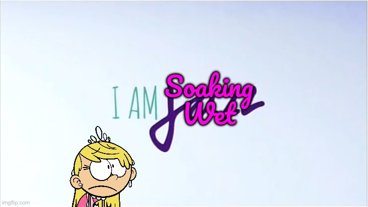 I Am Soaking Wet (Parody of I Am Jazz) | Soaking Wet | image tagged in the loud house,reality tv,nickelodeon,deviantart,loud house,parody | made w/ Imgflip meme maker
